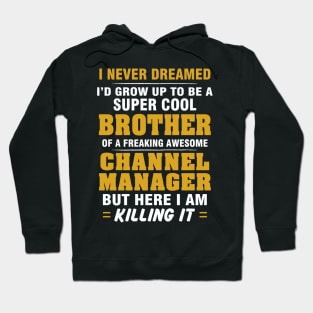 Channel Manager Brother  – Cool Brother Of Freaking Awesome Channel Manager Hoodie